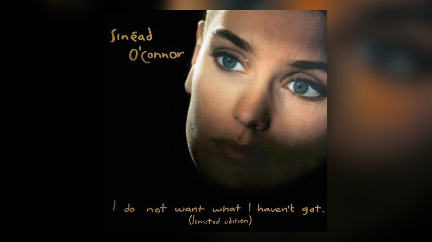 Happy 25th: Sinead O’Connor, I Do Not Want What I Haven’t Got